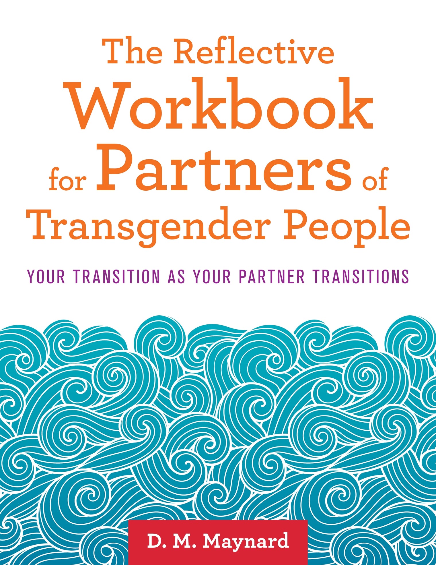 The Reflective Workbook for Partners of Transgender People - D. M. Maynard