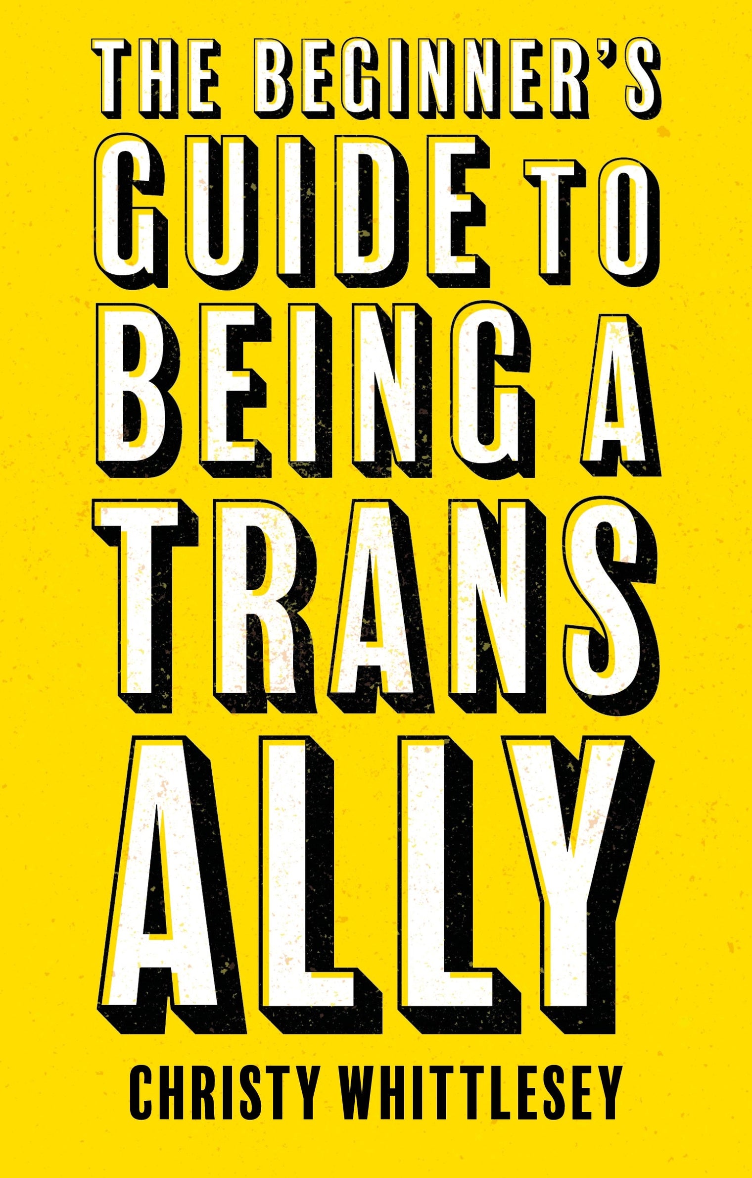 The Beginner's Guide to Being A Trans Ally - Christy Whittlesey